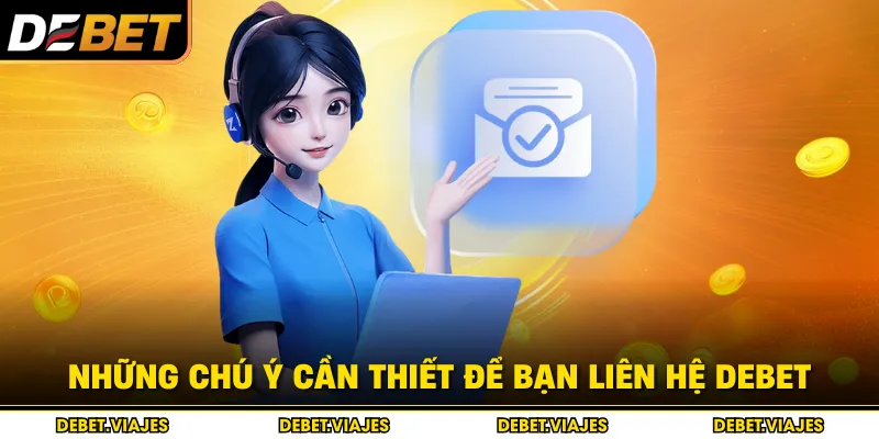 Những chú ý cần thiết để bạn liên hệ Debet