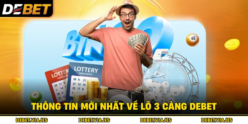 Thông tin mới nhất về lô 3 càng Debet 