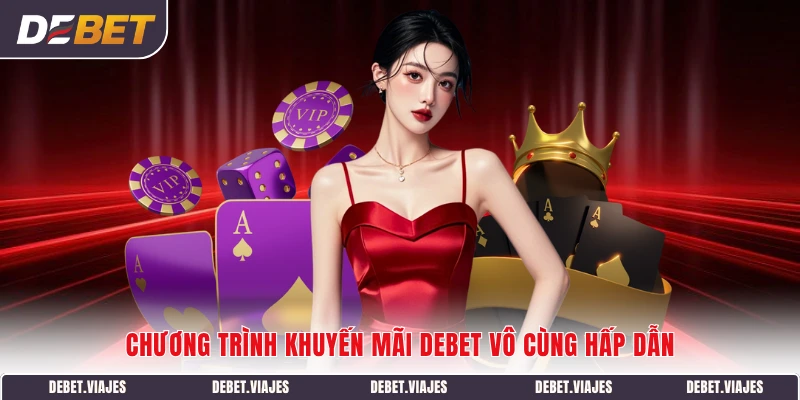 Chương trình khuyến mãi DEBET vô cùng hấp dẫn